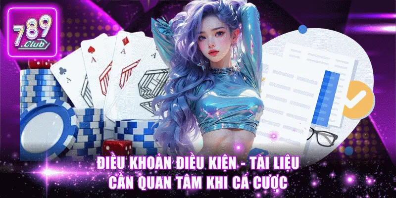 Điều khoản điều kiện - Tài liệu cần quan tâm khi cá cược
